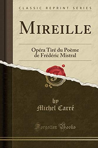 Mireille Opéra Tiré Du Poème de Frédéric Mistral (Classic Reprint)