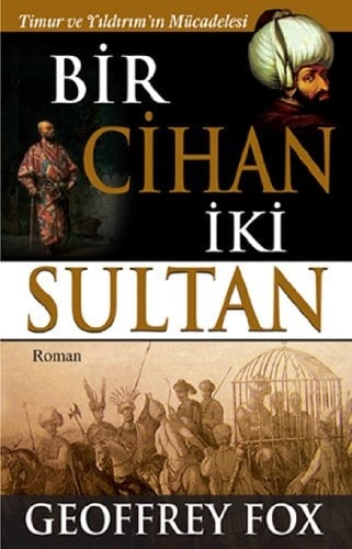 Bir Cihan Iki Sultan Timur ve Yildirimin Mücadelesi
