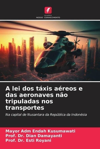 A lei dos táxis aéreos e das aeronaves não tripuladas nos transportes: Na capital de Nusantara da República da Indonésia (Portuguese Edition)