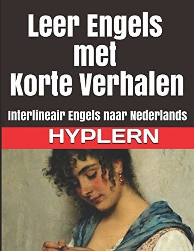 Leer Engels met Korte Verhalen: Interlineair Engels naar Nederlands (Leer Engels met Interlineaire Teksten voor Beginners en Gevorderden) (Dutch Edition)