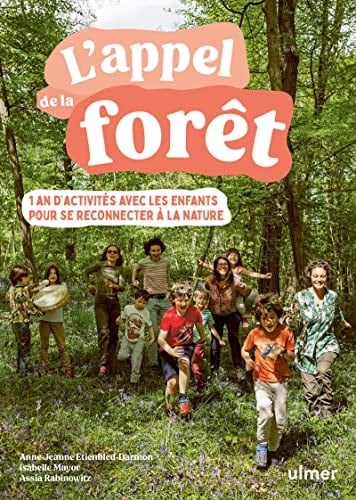 L'appel de la forêt 1 an d'activités avec les enfants pour se reconnecter à la nature