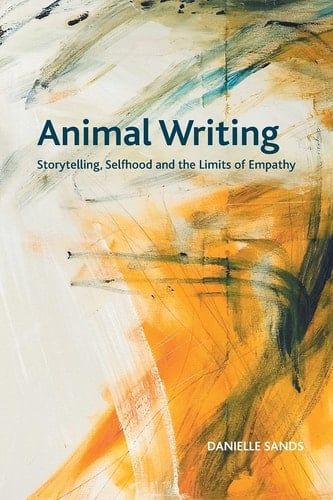 Animal Writing Storytelling, Selfhood and the Limits of Empathy