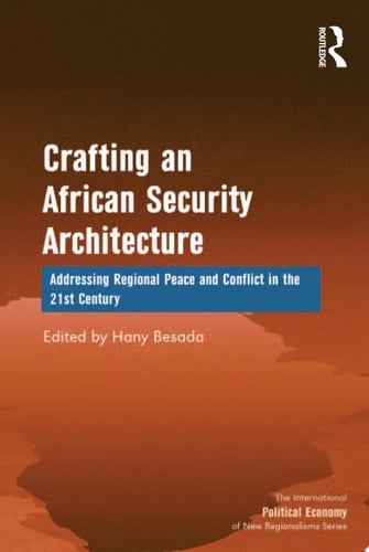 Crafting an African Security Architecture Addressing Regional Peace and Conflict in the 21st Century