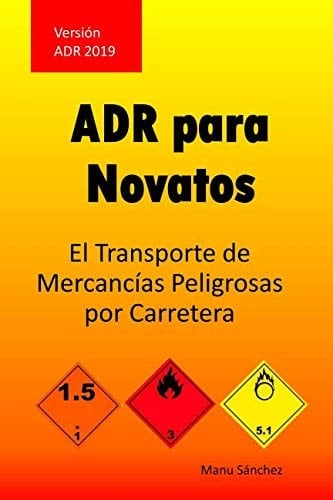 ADR para Novatos El Transporte de Mercancías Peligrosas Por Carretera