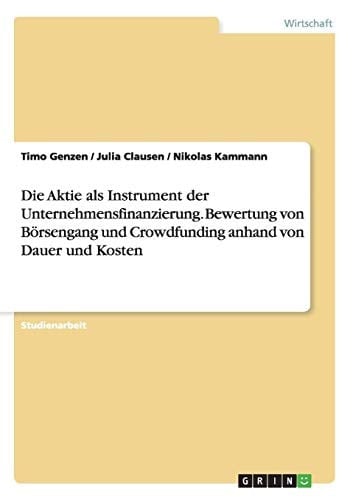 Die Aktie als Instrument der Unternehmensfinanzierung. Bewertung von Börsengang und Crowdfunding anhand von Dauer und Kosten