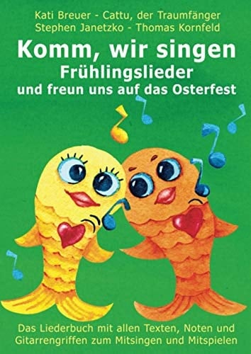 Komm, wir singen Frühlingslieder und freun uns auf das Osterfest: Das Liederbuch mit allen Texten, Noten und Gitarrengriffen zum Mitsingen und ... mit Goldfischcover) (German Edition)