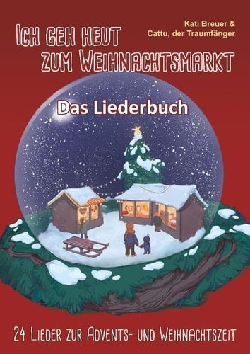 Ich geh heut zum Weihnachtsmarkt - 24 Lieder zur Advents- und Weihnachtszeit: Das Liederbuch mit allen Texten, Noten und Gitarrengriffen zum Mitsingen und Mitspielen (German Edition)