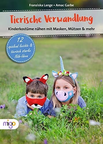 Tierische Verwandlung Kinderkostüme nähen mit Masken, Mützen & mehr