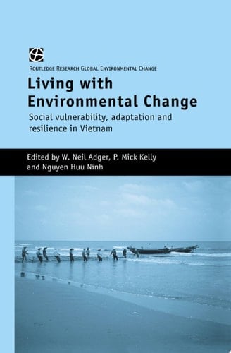 Living with Environmental Change Social Vulnerability, Adaptation and Resilience in Vietnam