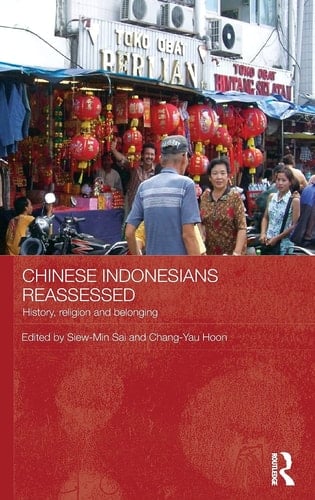Chinese Indonesians Reassessed History, Religion and Belonging