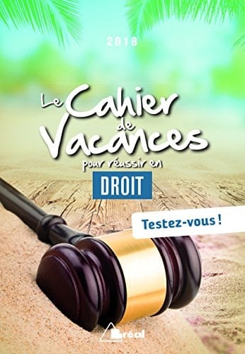 Le cahier de vacances pour réussir en droit Testez-vous !