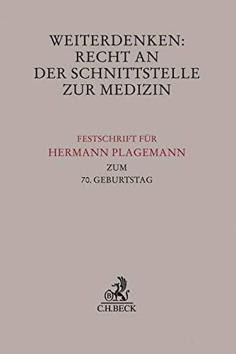 Weiterdenken: Recht an der Schnittstelle zur Medizin Festschrift für Hermann Plagemann zum 70. Geburtstag