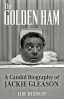 The Golden Ham A Candid Biography of Jackie Gleason