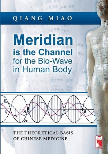 Meridian is the Channel for the Bio-wave in Human Body The Theoretical Base of Chinese Medicine