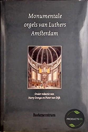 Monumentale orgels van Luthers Amsterdam (Dutch Edition)