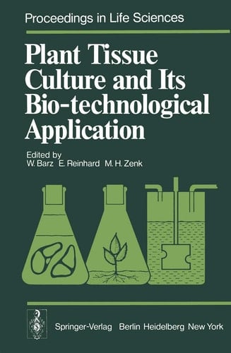 Plant Tissue Culture and Its Bio-technological Application Proceedings of the First International Congress on Medicinal Plant Research, Section B, held at the University of Munich, Germany September 6–10, 1976