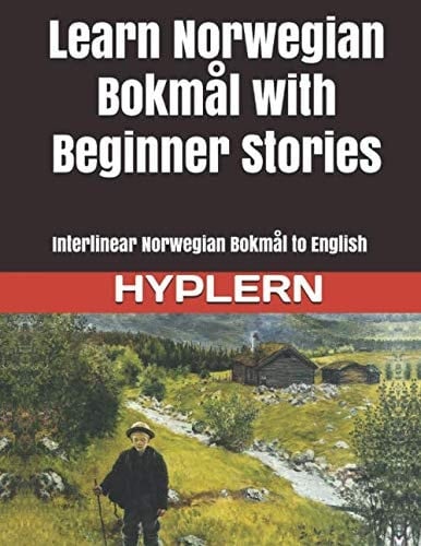 Learn Norwegian Bokmål with Beginner Stories: Interlinear Norwegian Bokmål to English (Learn Norwegian Bokmål with Interlinear Stories for Beginners and Advanced Readers)