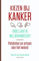 Kiezen bij kanker (hoe) laat ik mij behandelen patienten en artsen aan het woord