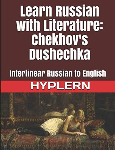 Learn Russian with Literature: Chekhov's Dushechka: Interlinear Russian to English (Learn Russian with Interlinear Stories for Beginners and Advanced Readers)