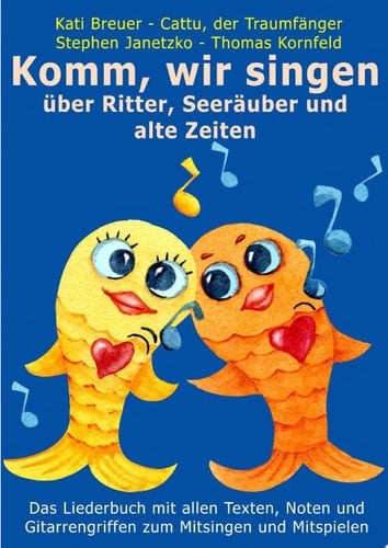 Komm, wir singen über Ritter, Seeräuber und alte Zeiten Das Liederbuch mit allen Texten, Noten und Gitarrengriffen zum Mitsingen und Mitspielen