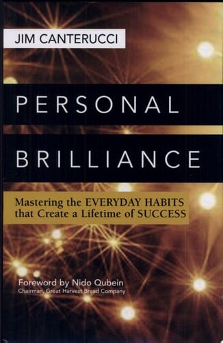 Personal Brilliance Mastering the Everyday Habits that Create a Lifetime of Success