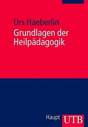 Grundlagen der Heilpädagogik Einführung in eine wertgeleitete erziehungswissenschaftliche Disziplin