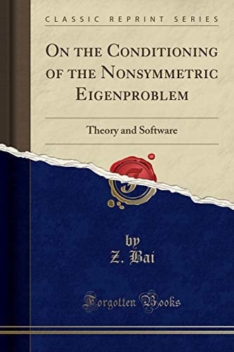 On the Conditioning of the Nonsymmetric Eigenproblem Theory and Software (Classic Reprint)