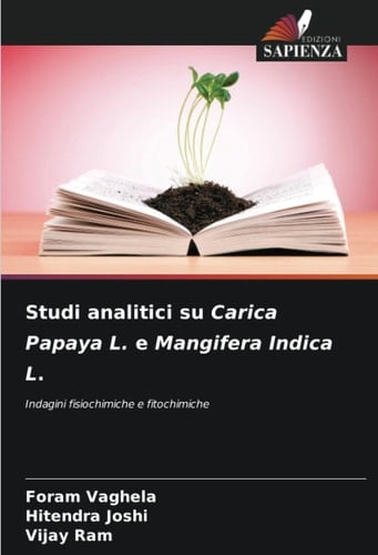 Studi analitici su Carica Papaya L. e Mangifera Indica L.: Indagini fisiochimiche e fitochimiche (Italian Edition)