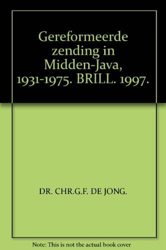 De Gereformeerde zending in Midden-Java, 1931-1975 een bronnenpublicatie