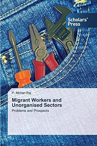 Migrant Workers and Unorganised Sectors: Problems and Prospects