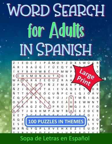 Word Search for Adults in Spanish: 100 Interesting Themed Puzzles in Large Print for Seniors, Hours of Fun at Home, Traveling or Learning Spanish (Spanish Edition)