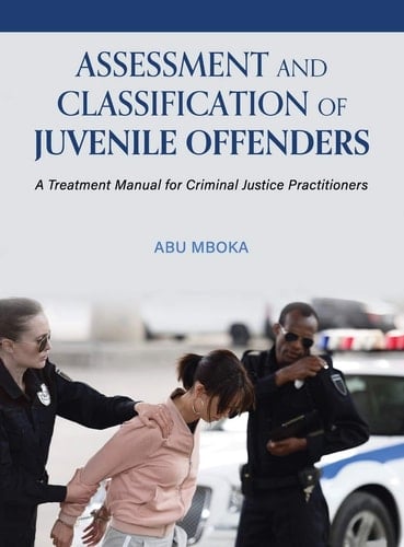 Assessment and Classification of Juvenile Offenders A Treatment Manual for Criminal Justice Practitioners