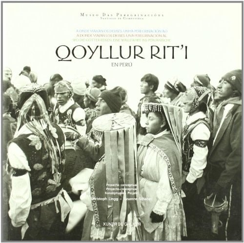 A donde viajan los dioses: una peregrinación al Qoyllur Rit'i en Perú Proyecto conceptual [exposición en el Museo das Peregrinacións, Santiago de Compostela...