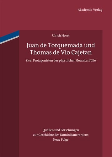 Juan de Torquemada und Thomas de Vio Cajetan Zwei Protagonisten der päpstlichen Gewaltenfülle
