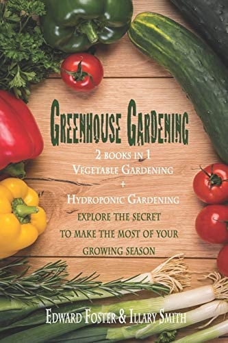 Greenhouse Gardening 2 Books In 1 Vegetable Gardening and Hydroponic