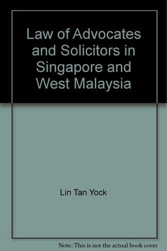 The Law of Advocates and Solicitors in Singapore and West Malaysia