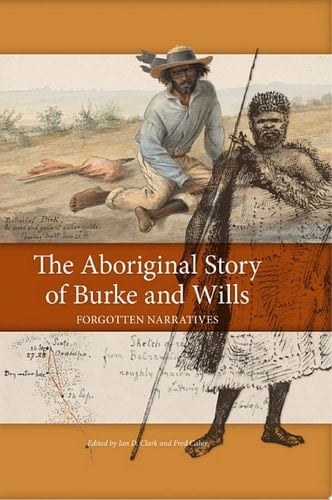 The Aboriginal Story of Burke and Wills Forgotten Narratives