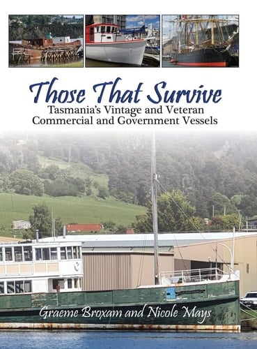 Those That Survive Tasmania's Vintage and Veteran Commercial and Government Vessels