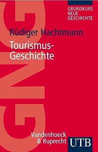 Tourismus-Geschichte (GRUNDKURS NEUE GESCHICHTE / UTB)