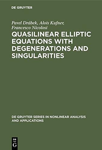 Quasilinear Elliptic Equations with Degenerations and Singularities (de Gruyter Series In Nonlinear Analysis And Applications)