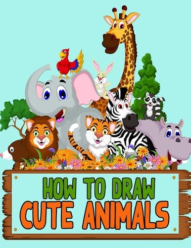 How to Draw Cute Animals Learn How to Draw Cute Animals with Step-By-Step Guide for Kids