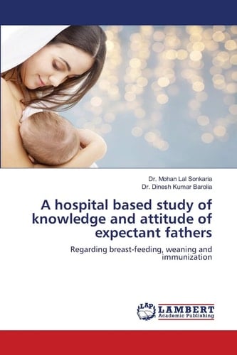 A hospital based study of knowledge and attitude of expectant fathers: Regarding breast-feeding, weaning and immunization