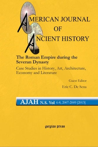 The Roman Empire during the Severan Dynasty Case Studies in History, Art, Architecture, Economy and Literature