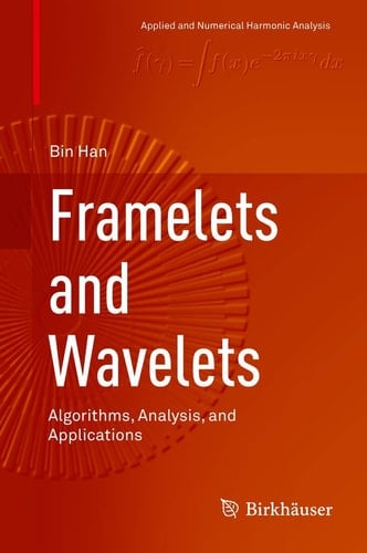Framelets and Wavelets Algorithms, Analysis, and Applications