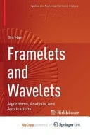 Framelets and Wavelets Algorithms, Analysis, and Applications