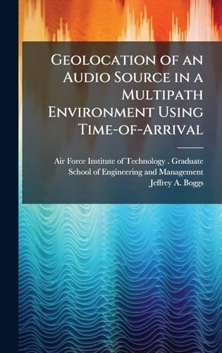 Geolocation of an Audio Source in a Multipath Environment Using Time-Of-Arrival