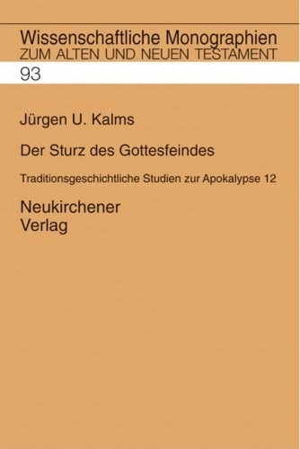 Der Sturz des Gottesfeindes: Traditionsgeschichtliche Studien zu Apokalypse 12 (Wissenschaftliche Monographien zum Alten und Neuen Testament) (German Edition)