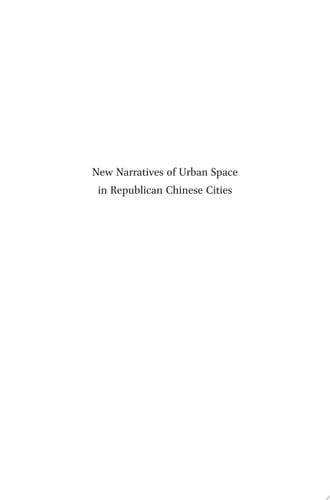 New Narratives of Urban Space in Republican Chinese Cities Emerging Social, Legal and Governance Orders