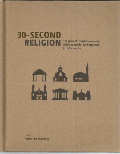 30-second Religion The 50 Most Thought-provoking Religious Beliefs, Each Explained in Half a Minute