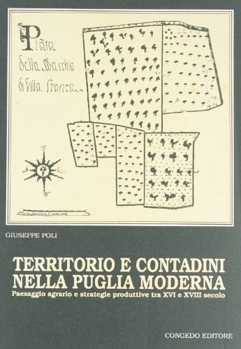 Territorio e contadini nella Puglia moderna paesaggio agrario e strategie produttive tra XVI e XVIII secolo
